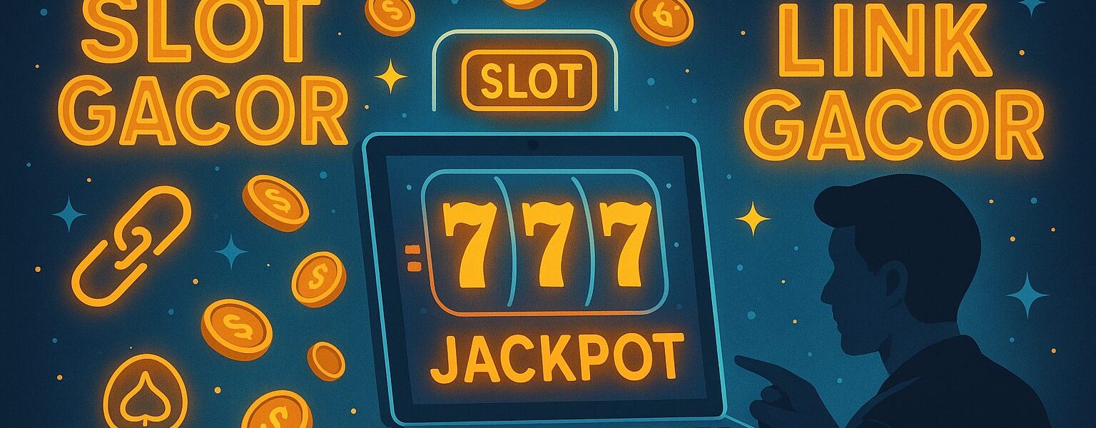 الاهتمام المتزايد بـ"slot gacor" و"link gacor": ظاهرة رقمية جديدة؟